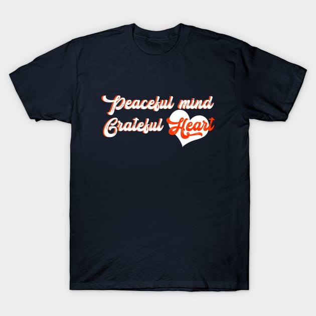 Peaceful mind grateful Heart T-Shirt by JB's Design Store